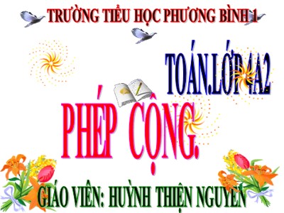 Bài giảng Toán Lớp 4 - Bài 29: Phép cộng - Năm học 2020-2021 - Huỳnh Thiện Nguyên