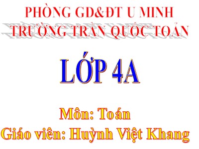 Bài giảng Toán Lớp 4 - Bài 29: Phép cộng - Năm học 2020-2021 - Huỳnh Việt Khang