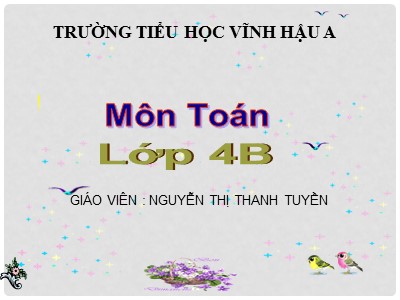 Bài giảng Toán Lớp 4 - Bài 29: Phép cộng - Nguyễn Thị Thanh Tuyền