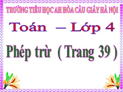 Bài giảng Toán Lớp 4 - Bài 30: Phép trừ - Trường Tiểu học An Hòa