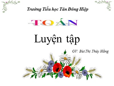 Bài giảng Toán Lớp 4 - Bài 31: Luyện tập trang 40 - Năm học 2018-2019 - Bùi Thị Thúy Hằng