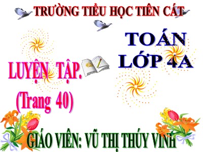 Bài giảng Toán Lớp 4 - Bài 31: Luyện tập trang 40 - Năm học 2020-2021 - Nguyễn Thị Thúy Vinh