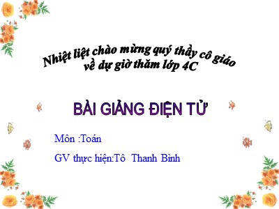 Bài giảng Toán Lớp 4 - Bài 33: Tính chất giao hoán của phép cộng - Năm học 2017-2018 - Tô Thanh Bình