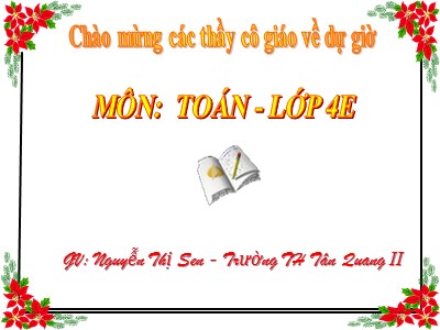 Bài giảng Toán Lớp 4 - Bài 33: Tính chất giao hoán của phép cộng - Nguyễn Thị Sen