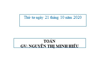 Bài giảng Toán Lớp 4 - Bài 33: Tính chất giao hoán của phép cộng - Năm học 2020-2021 - Nguyễn Thị Minh Hiếu