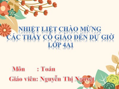 Bài giảng Toán Lớp 4 - Bài 33: Tính chất giao hoán của phép cộng - Năm học 2020-2021 - Nguyễn Thị Nguyệt