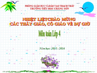 Bài giảng Toán Lớp 4 - Bài 35: Tính chất kết hợp của phép cộng - Năm học 2015-2016 - Trường Tiểu học Chàng Sơn