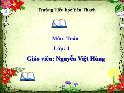 Bài giảng Toán Lớp 4 - Bài 35: Tính chất kết hợp của phép cộng - Năm học 2020-2021 - Nguyễn Việt Hùng