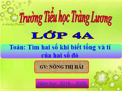 Bài giảng Toán Lớp 4 - Bài 37: Tìm hai số khi biết tổng và hiệu của hai số đó - Năm học 2019-2020 - Nông Thị Hải