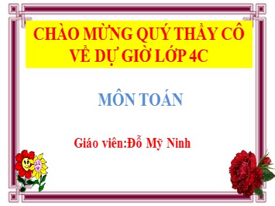 Bài giảng Toán Lớp 4 - Bài 37: Tìm hai số khi biết tổng và hiệu của hai số đó - Năm học 2020-2021 - Đỗ Mỹ Ninh