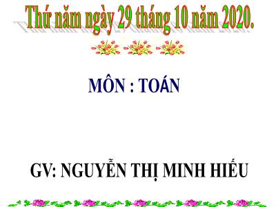 Bài giảng Toán Lớp 4 - Bài 39: Luyện tập chung trang 48 - Năm học 2020-2021 - Nguyễn Thị Minh Hiếu