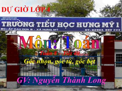 Bài giảng Toán Lớp 4 - Bài 40: Góc nhọn, góc tù, góc bẹt - Năm học 2020-2021- Nguyễn Thành Long