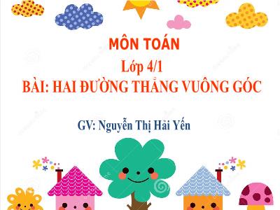 Bài giảng Toán Lớp 4 - Bài 41: Hai đường thẳng vuông góc - Năm học 2019-2020 - Nguyễn Thị Hải Yến
