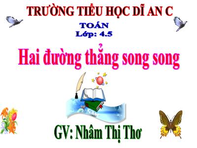 Bài giảng Toán Lớp 4 - Bài 42: Hai đường thẳng song song - Năm học 2020-2021- Trường Tiểu học Dĩ An C