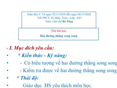 Bài giảng Toán Lớp 4 - Bài 42: Hai đường thẳng song song - Năm học 2020-2021- Lê Bá Tùng