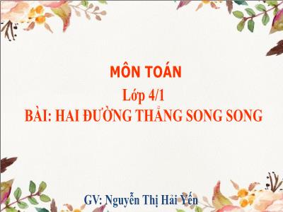 Bài giảng Toán Lớp 4 - Bài 42: Hai đường thẳng song song - Năm học 2020-2021 - Nguyễn Thị Hải Yến