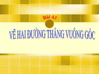 Bài giảng Toán Lớp 4 - Bài 43: Vẽ hai đường thẳng vuông góc - Chu Thanh Thảo