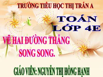 Bài giảng Toán Lớp 4 - Bài 44: Vẽ hai đường thẳng song song - Nguyễn Thị Hồng Hạnh
