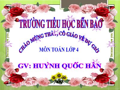 Bài giảng Toán Lớp 4 - Bài 48: Luyện tập chung trang 56 - Năm học 2020-2021 - Huỳnh Quốc Hân