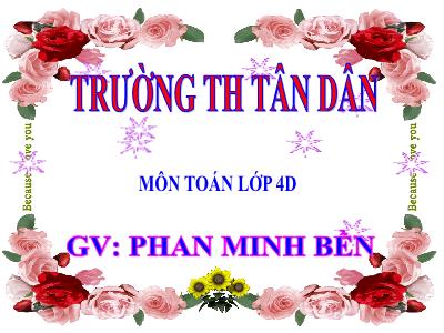 Bài giảng Toán Lớp 4 - Bài 49: Nhân với số có một chữ số - Năm học 2020-2021 - Phan Minh Bền