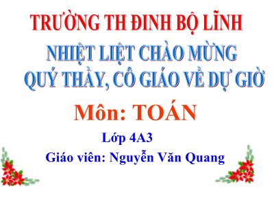 Bài giảng Toán Lớp 4 - Bài 52: Tính chất kết hợp của phép nhân - Nguyễn Văn Quang