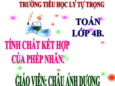 Bài giảng Toán Lớp 4 - Bài 52: Tính chất kết hợp của phép nhân - Châu Ánh Dương