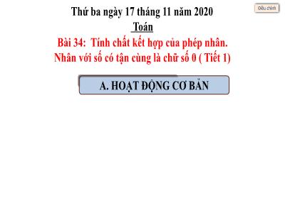 Bài giảng Toán Lớp 4 - Bài 52+53: Tính chất kết hợp của phép nhân. Nhân với số có tận cùng là chữ số 0 (Tiết 1) - Năm học 2020-2021