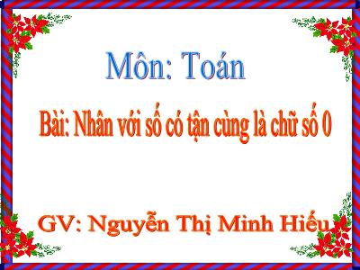 Bài giảng Toán Lớp 4 - Bài 53: Nhân với số có tận cùng là chữ số 0 - Nguyễn Thị Minh Hiếu