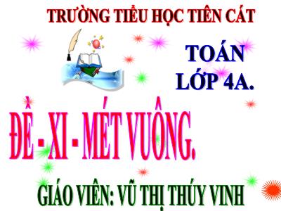 Bài giảng Toán Lớp 4 - Bài 54: Đề-xi-mét vuông - Năm học 2020-2021 - Vũ Thị Thúy Vinh