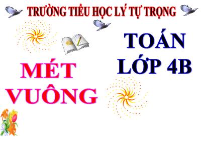 Bài giảng Toán Lớp 4 - Bài 55: Mét vuông - Trường Tiểu học Lý Tự Trọng