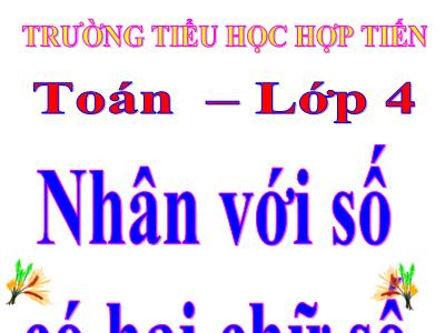 Bài giảng Toán Lớp 4 - Bài 59: Nhân với số có hai chữ số - Trường Tiểu học Hợp Tiến