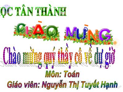 Bài giảng Toán Lớp 4 - Bài 60: Luyện tập trang 69 - Năm học 2020-2021 - Nguyễn Thị Tuyết Hạnh