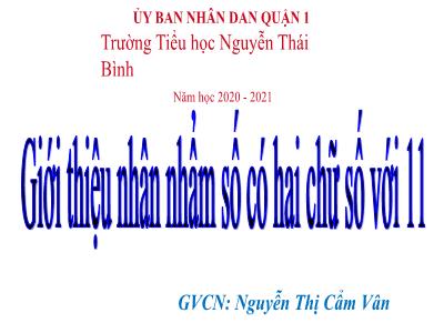 Bài giảng Toán Lớp 4 - Bài 61: Giới thiệu nhân nhẩm số có hai chữ số với 11 - Năm học 2020-2021 - Nguyễn Thị Cẩm Vân