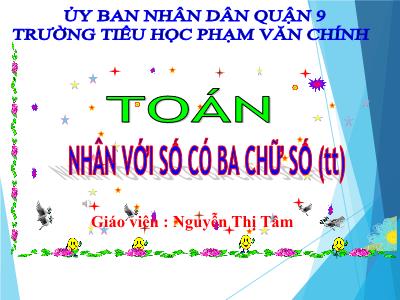 Bài giảng Toán Lớp 4 - Bài 63: Nhân với số có ba chữ số (Tiếp theo) - Năm học 2020-2021 - Nguyễn Thị Tâm