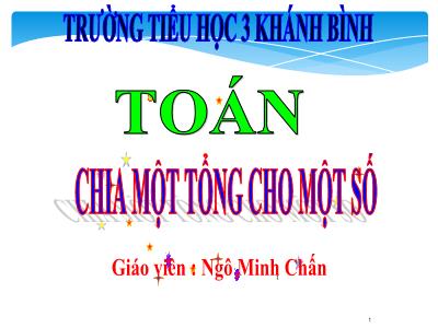 Bài giảng Toán Lớp 4 - Bài 66: Chia một tổng cho một số - Ngô Minh Chấn