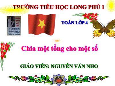 Bài giảng Toán Lớp 4 - Bài 66: Chia một tổng cho một số - Nguyễn Văn Nho