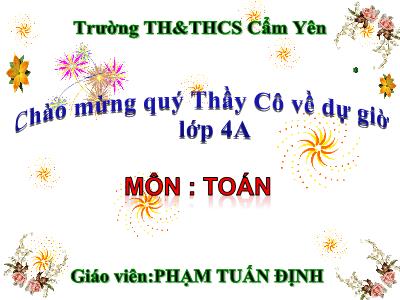 Bài giảng Toán Lớp 4 - Bài 71: Chia hai số có tận cùng là các chữ số 0 - Năm học 2019-2020 - Phạm Tuấn Định