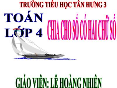 Bài giảng Toán Lớp 4 - Bài 72: Chia cho số có hai chữ số - Năm học 2020-2021 - Trường Tiểu học Tân Hưng 3