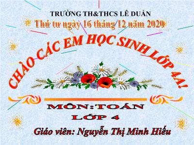 Bài giảng Toán Lớp 4 - Bài 73: Chia cho số có hai chữ số (Tiếp theo) - Năm học 2020-2021 - Nguyễn Thị Minh Hiếu