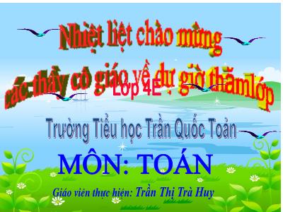 Bài giảng Toán Lớp 4 - Bài 73: Chia cho số có hai chữ số (Tiếp theo) - Trần Thị Trà Huy