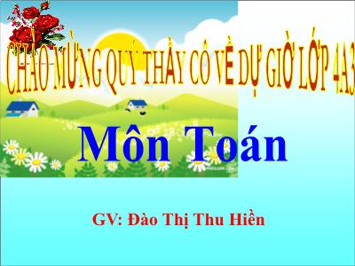 Bài giảng Toán Lớp 4 - Bài 74: Luyện tập trang 83 - Đào Thị Thu Hiền