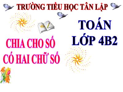 Bài giảng Toán Lớp 4 - Bài 75: Chia cho số có hai chữ số (Tiếp theo) - Trường Tiểu học Tân Lập