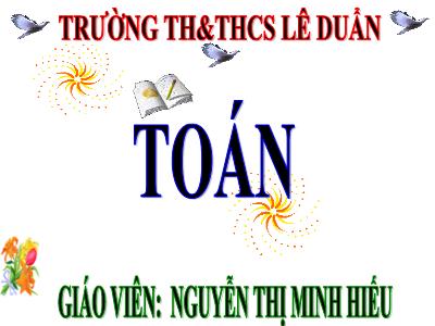 Bài giảng Toán Lớp 4 - Bài 75: Chia cho số có hai chữ số (Tiếp theo) - Nguyễn Thị Minh Hiếu