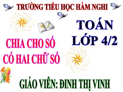 Bài giảng Toán Lớp 4 - Bài 75: Chia cho số có hai chữ số (Tiếp theo) - Đinh Thị Vinh
