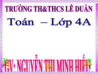 Bài giảng Toán Lớp 4 - Bài 76: Luyện tập trang 84 - Nguyễn Thị Minh Hiếu