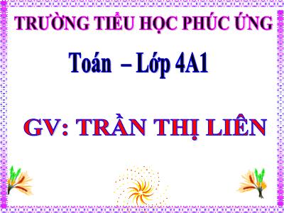 Bài giảng Toán Lớp 4 - Bài 86: Luyện tập trang 96 - Trần Thị Liên