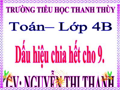 Bài giảng Toán Lớp 4 - Bài 87: Dấu hiệu chia hết cho 9 - Nguyễn Thị Thanh