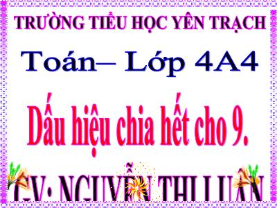 Bài giảng Toán Lớp 4 - Bài 87: Dấu hiệu chia hết cho 9 - Nguyễn Thị Luận