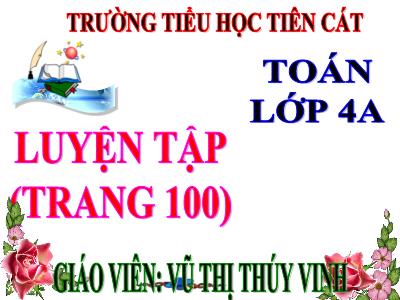 Bài giảng Toán Lớp 4 - Bài 92: Luyện tập trang 100 - Năm học 2020-2021 - Vũ Thị Thúy Vinh