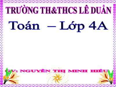 Bài giảng Toán Lớp 4 - Bài 92: Luyện tâp trang 100 - Nguyễn Thị Minh Hiếu